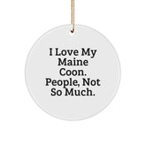 Maine Coon Cat Lovers Gifts from Family - White Circle Ornament with Funny Quote, 'I Love My Maine Coon. People, Not So Much.', Perfect for Christmas - Image 1